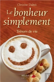 Le Bonheur Simplement ; Trésors De Vie