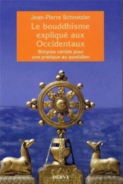 Le Bouddhisme Expliqué Aux Occidentaux ; Simples Vérités Pour Une Pratique Au Quotidien