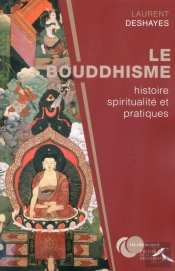 Le Bouddhisme ; Histoire, Spiritualité Et Pratiques