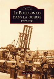 Le Boulonnais Dans La Guerre (1939-1945)