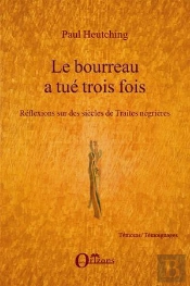 Le Bourreau A Tué Trois Fois ; Réflexions Sur Des Siècles De Traites Négrières