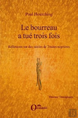 Bertrand.pt - Le Bourreau A Tué Trois Fois ; Réflexions Sur Des Siècles De Traites Négrières