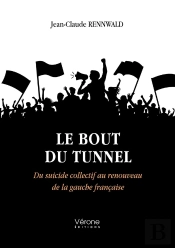 Le Bout Du Tunnel : Du Suicide Collectif Au Renouveau De La Gauche Française