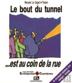 Bertrand.pt - Le Bout Du Tunnel Est Au Coin De La Rue ; 40 Chroniques Salutaires Pour Managers Stresses