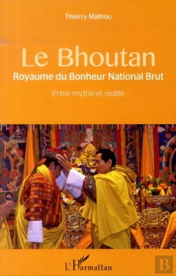Bertrand.pt - Le Bouthan, Royaume Du Bonheur National Brut ; Entre Mythe Et Réalité