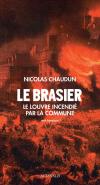 Le Brasier ; Le Louvre Incendié Par La Commune