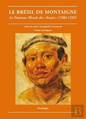 Le Brésil De Montaigne ; Le Nouveau Monde Des 'Essais' (1580-1592)