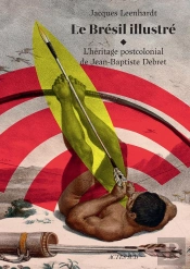Le Brésil Illustré : L'Héritage De Jean-Baptiste Debret