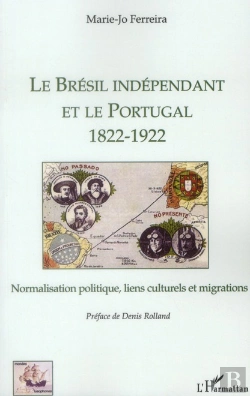 Bertrand.pt - Le Brésil Indépendant Et Le Portugal (1822-1922) ; Normalisation Politique, Liens Culturels Et Migrations