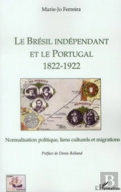 Le Brésil Indépendant Et Le Portugal (1822-1922) ; Normalisation Politique, Liens Culturels Et Migrations