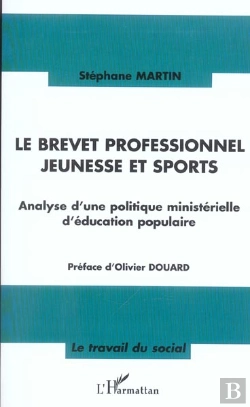 Bertrand.pt - Le Brevet Professionnel Jeunesse Et Sports ; Analyse D'Une Politique Ministerielle D'Education Populaire
