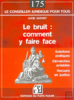 Bertrand.pt - Le Bruit : Comment Y Faire Face ; Solutions Pratiques, Demarche Amiable, Recours En Justice