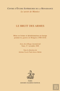 Bertrand.pt - Le Bruit Des Armes ; Mises En Formes Et Désinformations En Europe Pendant Les Guerres De Religion (1560-1610)
