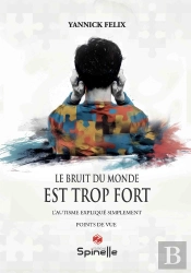 Le Bruit Du Monde Est Trop Fort : L'Autisme Expliqué Simplement