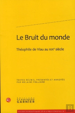 Bertrand.pt - Le Bruit Du Monde ; Théophile De Viau Au Xixe Siècle
