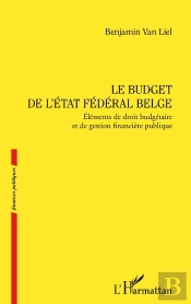 Le Budget De L'État Fédéral Belge : Éléments De Droit Budgétaire Et De Gestion Financière Publique