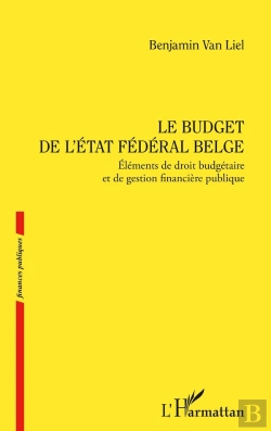 Bertrand.pt - Le Budget De L'État Fédéral Belge : Éléments De Droit Budgétaire Et De Gestion Financière Publique