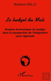 Le Budget Du Mali : Analyse Économique Du Budget Dans La Perspective De L'Intégration Sous Régionale