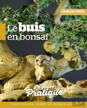 Le Buis En Bonsaï : Le Guide Pratique Pour Cultiver, Former Et Soigner Le Buis