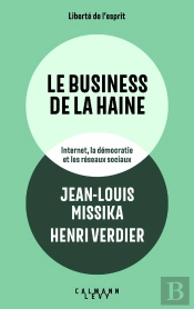 Le Business De La Haine : Internet, La Démocratie Et Les Réseaux Sociaux