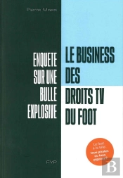Le Business Des Droits Tv Du Foot ; Enquête Sur Une Bulle Explosive