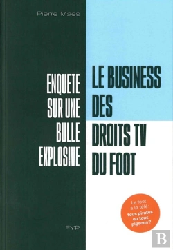 Bertrand.pt - Le Business Des Droits Tv Du Foot ; Enquête Sur Une Bulle Explosive