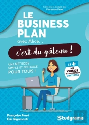 Le Business Plan Avec Alice, C'Est Du Gâteau ! Une Méthode Simple Et Efficace Pour Tous !