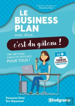 Bertrand.pt - Le Business Plan Avec Alice, C'Est Du Gâteau ! Une Méthode Simple Et Efficace Pour Tous !