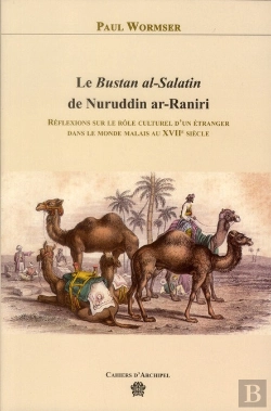 Bertrand.pt - Le Bustan Al-Salatin De Nuruddin Ar-Raniri ; Réflexions Sur Le Rôle Culturel D'Un Étranger Dans Le Monde Malais Au Xviie Siècle