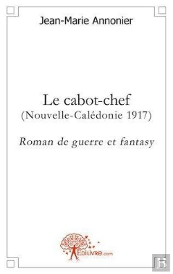Bertrand.pt - Le Cabot-Chef (Nouvelle-Caledonie 1917) Roman De Guerre Et Fantasy