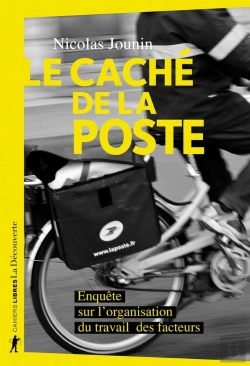 Bertrand.pt - Le Caché De La Poste ; Enquête Sur L'Organisation Du Travail Des Facteurs