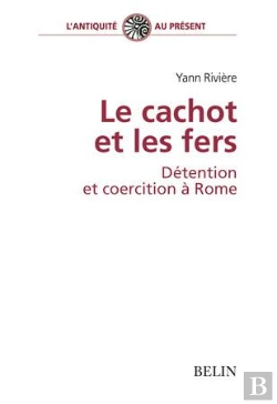 Bertrand.pt - Le Cachot Et Les Fers, Détention Et Coercition À Rome
