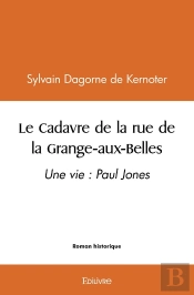Le Cadavre De La Rue De La Grange-Aux-Belles : Une Vie : Paul Jones