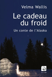 Le Cadeau Du Froid ; Un Conte De L'Alaska
