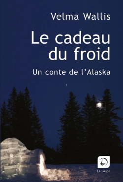 Bertrand.pt - Le Cadeau Du Froid ; Un Conte De L'Alaska