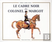 Le Cadre Noir Du Colonel Margot