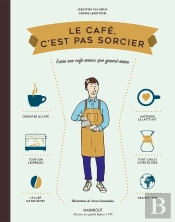 Le Café, C'Est Pas Sorcier : Faire Son Café Mieux Que Grand-Mère