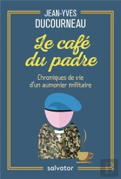 Le Café Du Padre ; Chroniques De Vie D'Un Aumônier Militaire