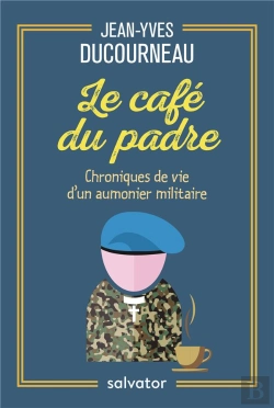 Bertrand.pt - Le Café Du Padre ; Chroniques De Vie D'Un Aumônier Militaire