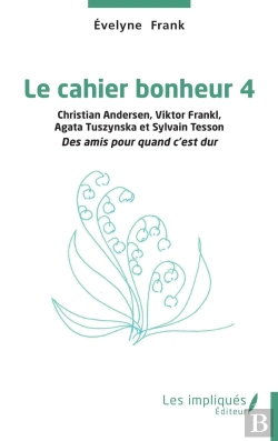 Bertrand.pt - Le Cahier Bonheur Tome 4 : Christian Andersen, Viktor Frankl, Agata Tuszynska Et Sylvain Tesson, Des Amis Pour Quand C'Est Dur
