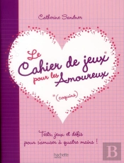 Le Cahier De Jeux (Coquins) Pour Les Amoureux ; Tests, Jeux Et Défis Pour S'Amuser À Quatre Mains !
