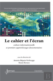 Le Cahier Et L'Écran : Culture Informationnelle Et Premiers Apprentissages Documentaires : Culture Informationnelle Et Premiers Apprentissages Documentaires