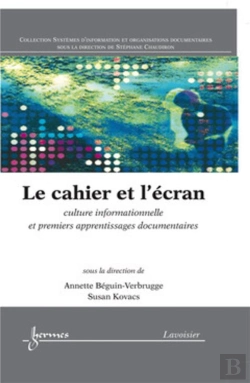 Bertrand.pt - Le Cahier Et L'Écran : Culture Informationnelle Et Premiers Apprentissages Documentaires : Culture Informationnelle Et Premiers Apprentissages Documentaires