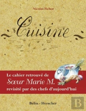 Le Cahier Retrouvé De Soeur Marie M. Revisité Par Des Chefs D'Aujourd'Hui