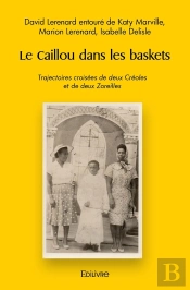 Le Caillou Dans Les Baskets : Trajectoires Croisées De Deux Créoles Et De Deux Zoreilles