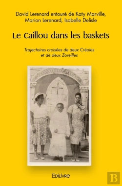Bertrand.pt - Le Caillou Dans Les Baskets : Trajectoires Croisées De Deux Créoles Et De Deux Zoreilles