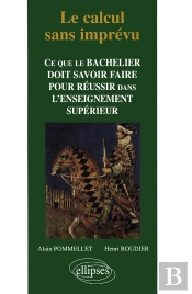 Le Calcul Sans Imprevu ; Ce Que Le Bachelier Doit Savoir Faire Pour Reussir Dans L'Enseignement Superieur