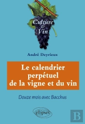 Le Calendrier Perpétuel De La Vigne Et Du Vin ; Douze Mois Avec Bacchus