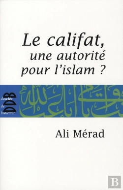 Bertrand.pt - Le Califat, Une Autorité Pour L'Islam ?