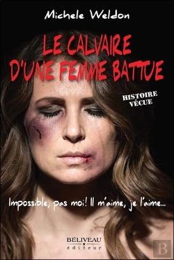 Bertrand.pt - Le Calvaire D'Une Femme Battue : Impossible, Pas Moi ! Il M'Aime, Je L'Aime... Histoire Vécue
